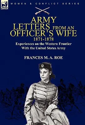 Lettres de l'armée d'une femme d'officier, 1871-1888 : Expériences sur la frontière occidentale avec l'armée américaine - Army Letters From an Officer's Wife, 1871-1888: Experiences on the Western Frontier With the United States Army