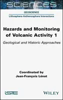 Risques et surveillance de l'activité volcanique 1 : Approches géologiques et historiques - Hazards and Monitoring of Volcanic Activity 1: Geological and Historic Approaches