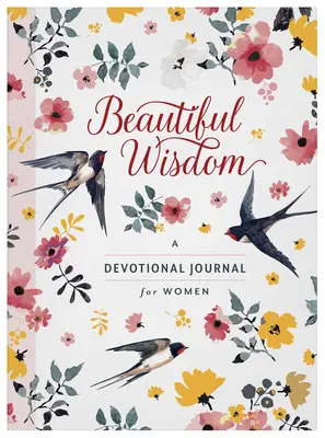 Beautiful Wisdom : Un journal de dévotion pour les femmes - Beautiful Wisdom: A Devotional Journal for Women