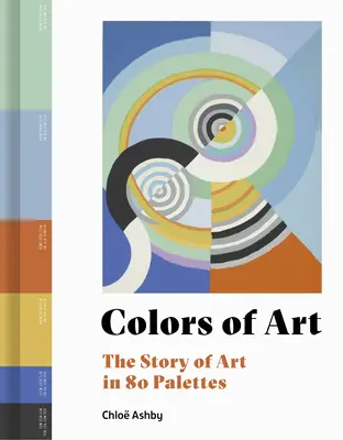 Les couleurs de l'art : L'histoire de l'art en 80 palettes - Colors of Art: The Story of Art in 80 Palettes