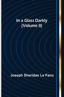 Dans un verre obscur (Volume II) - In a Glass Darkly (Volume II)