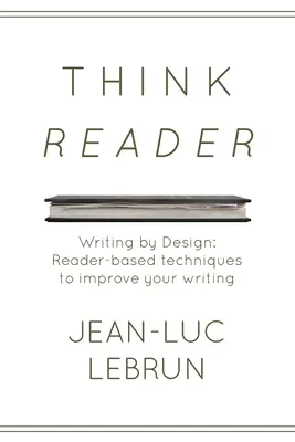 Pensez lecteur : Des techniques conçues par des lecteurs pour améliorer votre écriture - Think Reader: Reader-designed techniques to improve your writing