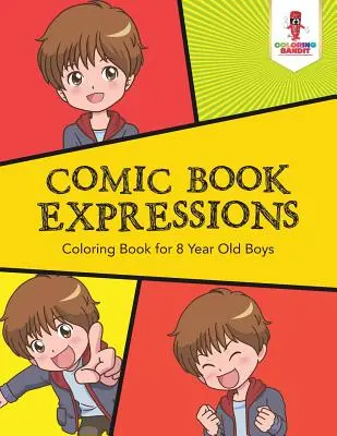 Comic Book Expressions : Livre de coloriage pour les garçons de 8 ans - Comic Book Expressions: Coloring Book for 8 Year Old Boys