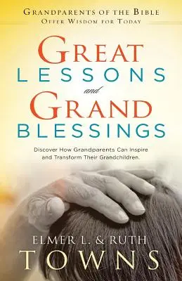 Grandes leçons et grandes bénédictions : Découvrez comment les grands-parents peuvent inspirer et transformer leurs petits-enfants - Great Lessons and Grand Blessings: Discover How Grandparents Can Inspire and Transform Their Grandchildren