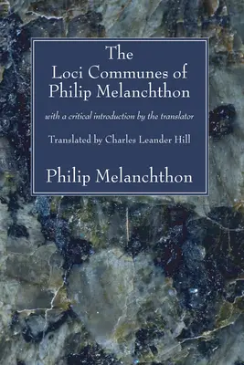 Les Loci Communes de Philippe Melanchthon : Avec une introduction critique du traducteur - The Loci Communes of Philip Melanchthon: With a Critical Introduction by the Translator