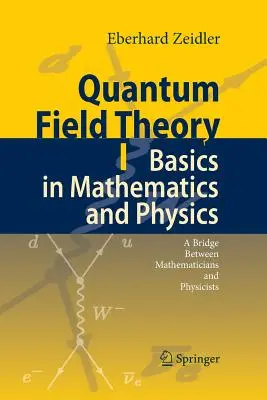 Théorie quantique des champs I : Notions de base en mathématiques et en physique : Un pont entre mathématiciens et physiciens - Quantum Field Theory I: Basics in Mathematics and Physics: A Bridge Between Mathematicians and Physicists