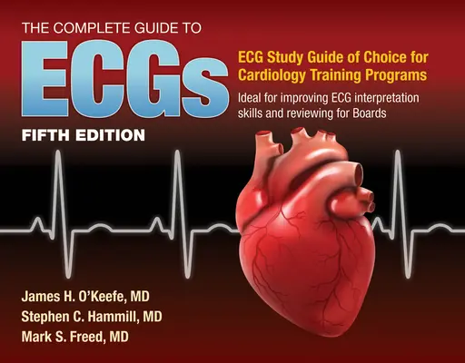 The Complete Guide to Ecgs : Un guide d'étude complet pour améliorer les compétences d'interprétation des ECG : Un guide d'étude complet pour améliorer l'interprétation de l'ECG - The Complete Guide to Ecgs: A Comprehensive Study Guide to Improve ECG Interpretation Skills: A Comprehensive Study Guide to Improve ECG Interpretatio