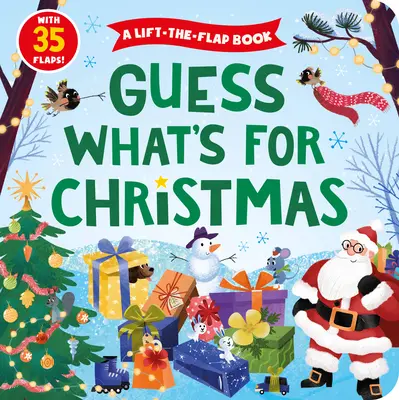 Devinez ce qu'il y a pour Noël : Un livre à soulever avec 35 rabats ! - Guess What's for Christmas: A Lift-The-Flap Book with 35 Flaps!