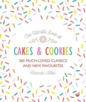 Le livre ultime des gâteaux et des biscuits : 365 classiques très appréciés et nouveaux favoris - The Ultimate Book of Cakes and Cookies: 365 Much-Loved Classics and New Favourites