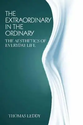 L'extraordinaire dans l'ordinaire : L'esthétique de la vie quotidienne - The Extraordinary in the Ordinary: The Aesthetics of Everyday Life