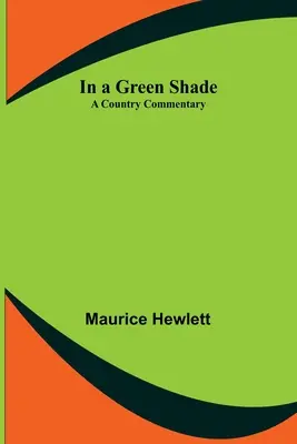 Dans une ombre verte ; un commentaire sur le pays - In a Green Shade; A Country Commentary