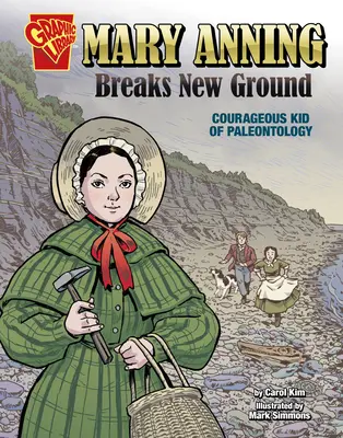 Mary Anning innove : Une enfant courageuse de la paléontologie - Mary Anning Breaks New Ground: Courageous Kid of Paleontology