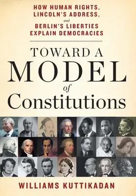 Vers un modèle de constitution : Comment les droits de l'homme, le discours de Lincoln et les libertés de Berlin expliquent les démocraties - Toward a Model of Constitutions: How Human Rights, Lincoln's Address, and Berlin's Liberties Explain Democracies