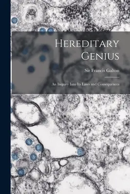 Le génie héréditaire : une enquête sur ses lois et ses conséquences - Hereditary Genius: an Inquiry Into Its Laws and Consequences