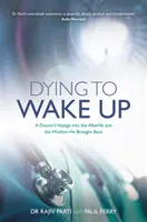 Mourir pour se réveiller - Le voyage d'un médecin dans l'au-delà et la sagesse qu'il en a rapportée - Dying to Wake Up - A Doctor's Voyage into the Afterlife and the Wisdom He Brought Back