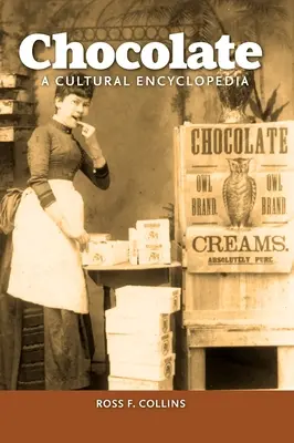 Le chocolat : Une encyclopédie culturelle - Chocolate: A Cultural Encyclopedia
