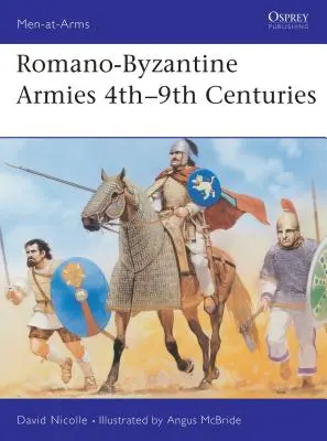 Armées romano-byzantines du 4e au 9e siècle - Romano-Byzantine Armies 4th-9th Centuries