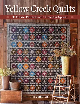 Yellow Creek Quilts : 10 modèles classiques à l'attrait intemporel - Yellow Creek Quilts: 10 Classic Patterns with Timeless Appeal