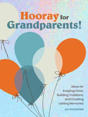 Hourra pour les grands-parents : Hourra pour les grands-parents - Hooray for Grandparents: Hooray for Grandparents