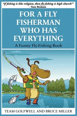 Pour un pêcheur à la mouche qui a tout : un livre de pêche à la mouche amusant - For a Fly Fisherman Who Has Everything: A Funny Fly Fishing Book