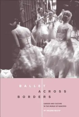Le ballet au-delà des frontières : Carrière et culture dans le monde des danseurs - Ballet Across Borders: Career and Culture in the World of Dancers