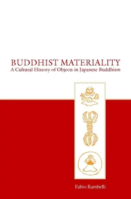 La matérialité bouddhiste : Une histoire culturelle des objets dans le bouddhisme japonais - Buddhist Materiality: A Cultural History of Objects in Japanese Buddhism