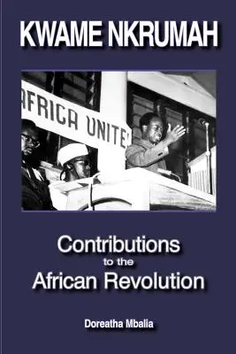 Kwame Nkrumah : Contributions à la révolution africaine - Kwame Nkrumah: Contributions to the African Revolution