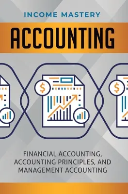 Comptabilité : Comptabilité financière, principes comptables et comptabilité de gestion - Accounting: Financial Accounting, Accounting Principles, and Management Accounting