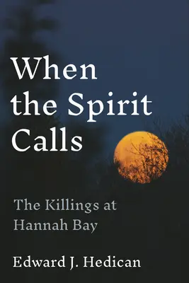 Quand l'esprit appelle : Les meurtres de la baie d'Hannah - When the Spirit Calls: The Killings at Hannah Bay