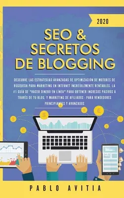 SEO & Blogging Secrets 2020 : Découvrez des stratégies avancées d'optimisation des moteurs de recherche pour un marketing internet incroyablement rapide. - SEO & Secretos de Blogging 2020: Descubre las estrategias avanzadas de optimizacin de motores de bsqueda para marketing en Internet increblemente r