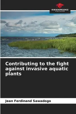 Contribuer à la lutte contre les plantes aquatiques envahissantes - Contributing to the fight against invasive aquatic plants