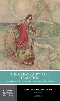 La grande tradition des contes de fées : De Straparola et Basile aux frères Grimm : une édition critique de Norton - The Great Fairy Tale Tradition: From Straparola and Basile to the Brothers Grimm: A Norton Critical Edition