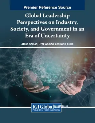 Leadership mondial : perspectives sur l'industrie, la société et le gouvernement à l'ère de l'incertitude - Global Leadership Perspectives on Industry, Society, and Government in an Era of Uncertainty