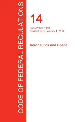 CFR 14, Parties 200 à 1199, Aéronautique et Espace, 01 janvier 2017 (Volume 4 de 5) (Office of the Federal Register (Cfr)) - CFR 14, Parts 200 to 1199, Aeronautics and Space, January 01, 2017 (Volume 4 of 5) (Office of the Federal Register (Cfr))