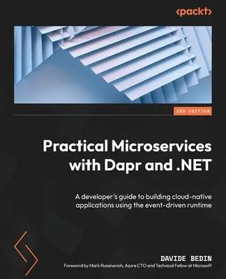 Practical Microservices with Dapr and .NET - Second Edition : Guide du développeur pour la création d'applications cloud-natives à l'aide du runtime événementiel - Practical Microservices with Dapr and .NET - Second Edition: A developer's guide to building cloud-native applications using the event-driven runtime