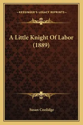 Un petit chevalier du travail (1889) - A Little Knight Of Labor (1889)