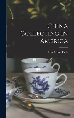 La collection de porcelaine en Amérique - China Collecting in America