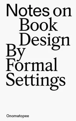 Notes sur la conception de livres : Par les décors formels - Notes on Book Design: By Formal Settings