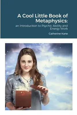 A Cool Little Book of Metaphysics : une introduction aux capacités psychiques et au travail sur l'énergie - A Cool Little Book of Metaphysics: an Introduction to Psychic Ability and Energy Work
