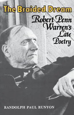 Le rêve tressé : La poésie tardive de Robert Penn Warren - The Braided Dream: Robert Penn Warren's Late Poetry