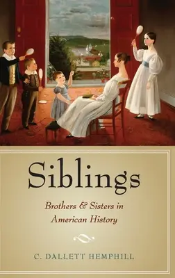 Frères et sœurs : Frères et sœurs dans l'histoire américaine - Siblings: Brothers and Sisters in American History