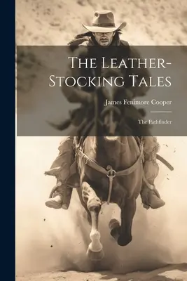 Les contes de la chaussure de cuir : L'Éclaireur - The Leather-stocking Tales: The Pathfinder