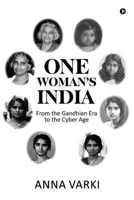 L'Inde d'une femme : De l'ère gandhienne à l'ère cybernétique - One Woman's India: From the Gandhian Era to the Cyber Age