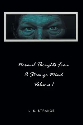 Pensées normales d'un esprit étrange : Volume I - Normal Thoughts from a Strange Mind: Volume I