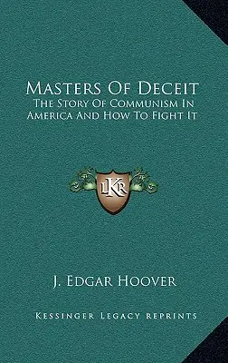 Les maîtres de la tromperie : l'histoire du communisme en Amérique et comment le combattre - Masters Of Deceit: The Story Of Communism In America And How To Fight It