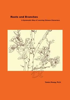 Racines et branches : Une méthode systématique d'apprentissage des caractères chinois - Roots and Branches: A Systematic Way of Learning Chinese Characters
