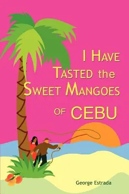 J'ai goûté aux douces mangues de Cebu - I Have Tasted the Sweet Mangoes of Cebu