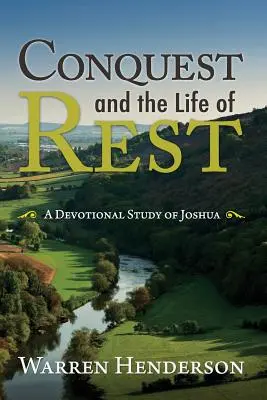La conquête et la vie de repos : Une étude dévotionnelle de Josué - Conquest and the Life of Rest: A Devotional Study of Joshua