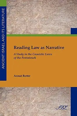 Lire le droit comme une narration : Une étude des lois casuistiques du Pentateuque - Reading Law as Narrative: A Study in the Casuistic Laws of the Pentateuch