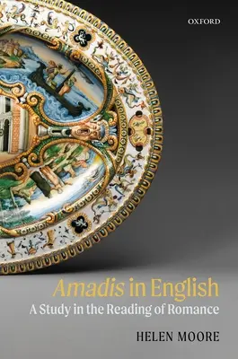 Amadis en anglais : Une étude sur la lecture des romans d'amour - Amadis in English: A Study in the Reading of Romance